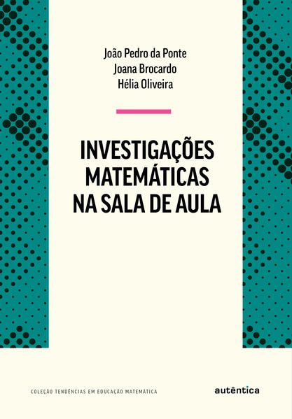 INVESTIGAÇÕES MATEMÁTICAS NA SALA DE AULA - NOVA EDIÇÃO