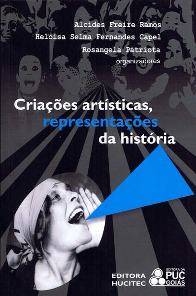 CRIAÇÕES ARTÍSTICAS, REPRESENTAÇÕES DA HISTÓRIA: DIÁLOGO ENTRE ARTE E SOCIEDADE