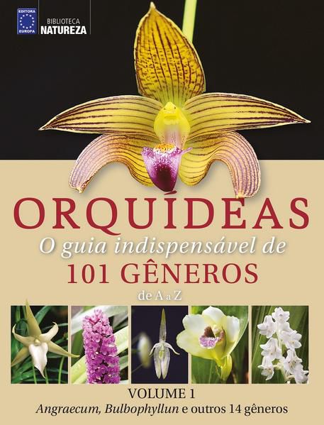 ORQUÍDEAS - O GUIA INDISPENSÁVEL DE 101 GÊNEROS DE A A Z - VOLUME 1