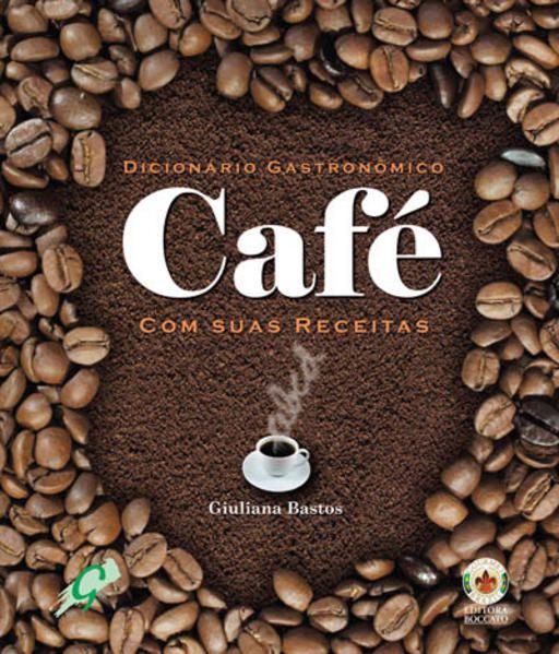 DICIONÁRIO GASTRONÔMICO - CAFÉ COM SUAS RECEITAS