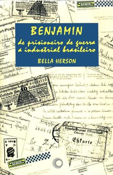 BENJAMIN, DE PRISIONEIRO DE GUERRA A INDUSTRIAL BRASILEIRO