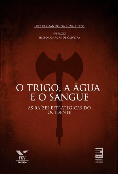 O TRIGO, A ÁGUA E O SANGUE : AS RAÍZES ESTRATÉGICAS DO OCIDENTE