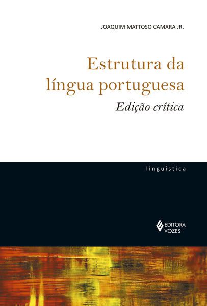 ESTRUTURA DA LÍNGUA PORTUGUESA - EDIÇÃO CRÍTICA