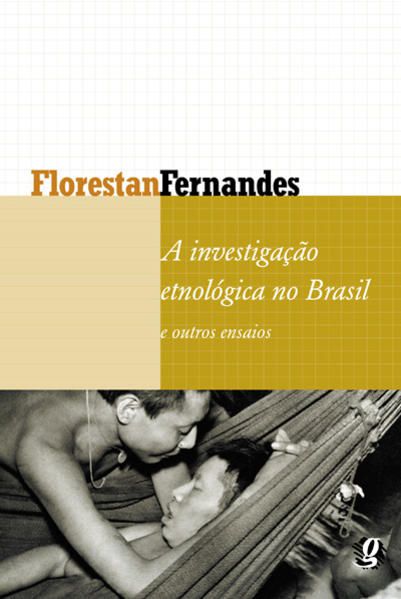 A INVESTIGAÇÃO ETNOLÓGICA NO BRASIL E OUTROS ENSAIOS