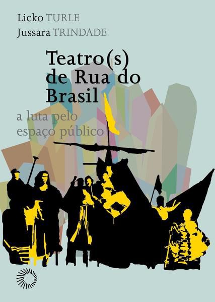 TEATRO(S) DE RUA DO BRASIL: A LUTA PELO ESPAÇO PÚBLICO