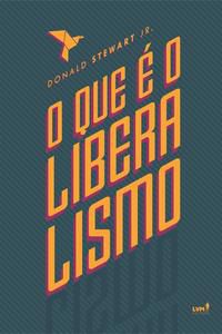 O QUE É O LIBERALISMO?