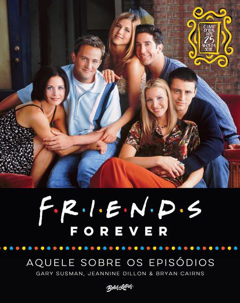 FRIENDS FOREVER – AQUELE SOBRE OS EPISÓDIOS; O LIVRO OFICIAL DOS 25 ANOS DE FRIENDS - VOL. 1