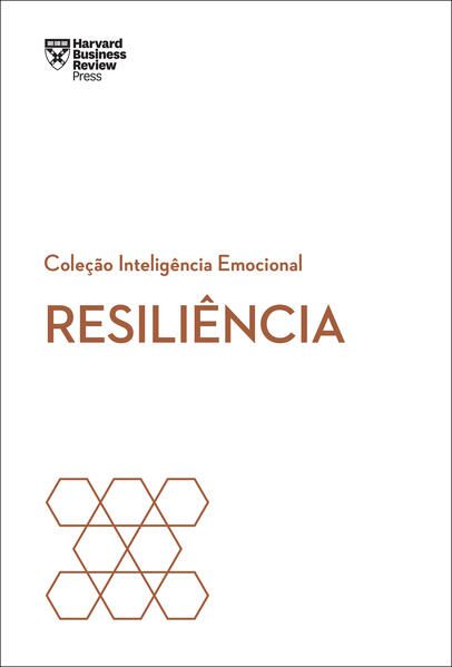 RESILIÊNCIA (COLEÇÃO INTELIGÊNCIA EMOCIONAL - HBR)
