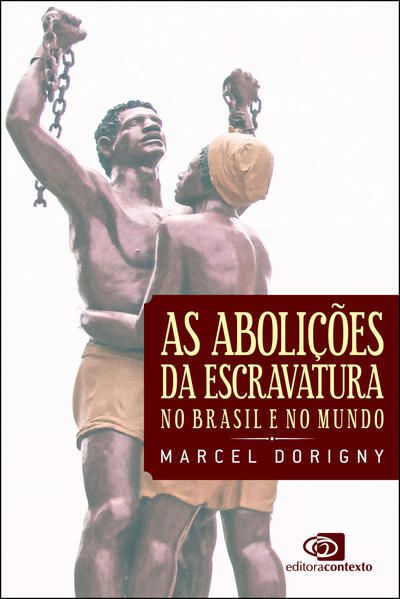AS ABOLIÇÕES DA ESCRAVATURA NO BRASIL E NO MUNDO