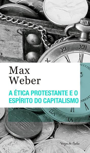 A ÉTICA PROTESTANTE E O ESPÍRITO DO CAPITALISMO