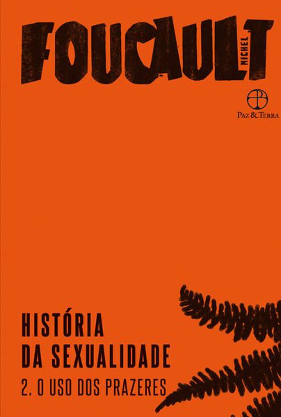 HISTÓRIA DA SEXUALIDADE: O USO DOS PRAZERES (VOL. 2) - VOL. 2