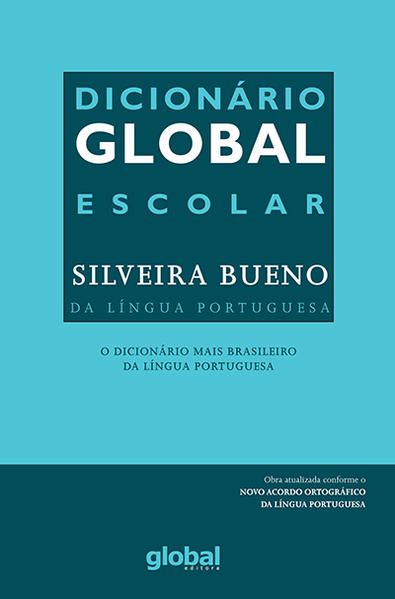 DICIONÁRIO GLOBAL - ESCOLAR SILVEIRA BUENO DA LÍNGUA PORTUGUESA
