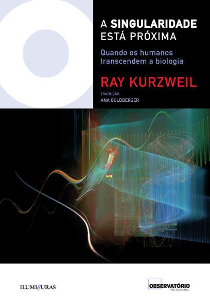 SINGULARIDADE ESTÁ PRÓXIMA QUANDO OS HUMANOS TRANSCENDEM A BIOLOGIA