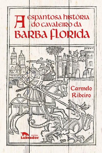 A ESPANTOSA HISTÓRIA DO CAVALEIRO DA BARBA FLORIDA