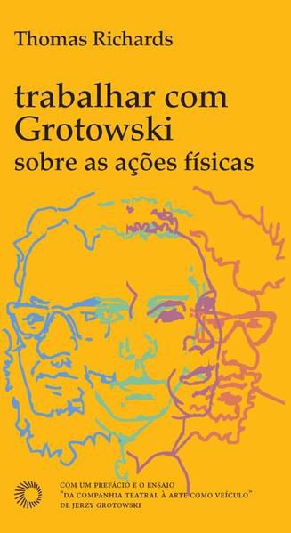 TRABALHAR COM GROTOWSKI SOBRE AS AÇÕES FÍSICAS