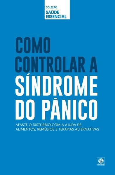 COLEÇÃO SAÚDE ESSENCIAL - COMO CONTROLAR A SÍNDROME DO PÂNICO
