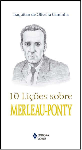 10 LIÇÕES SOBRE MERLEAU-PONTY