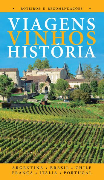 VIAGENS, VINHOS, HISTÓRIA - VOLUME I