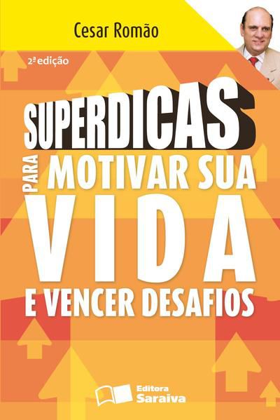 SUPERDICAS PARA MOTIVAR SUA VIDA E VENCER DESAFIOS