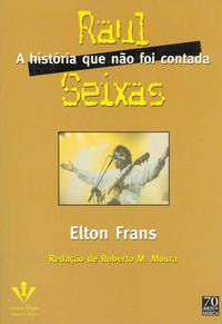 RAUL SEIXAS, A HISTÓRIA QUE NÃO FOI CONTADA