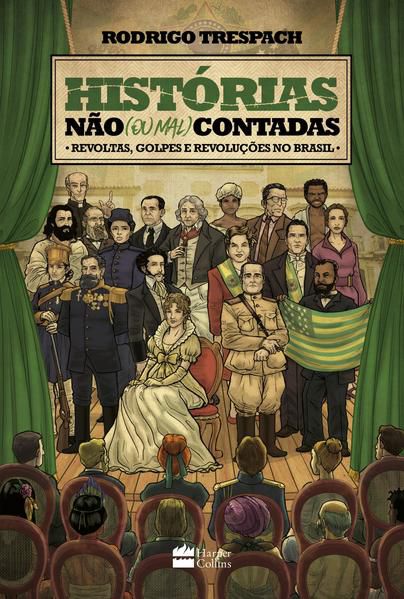 HISTÓRIAS NÃO (OU MAL) CONTADAS : REVOLTAS, GOLPES E REVOLUÇÕES NO BRASIL