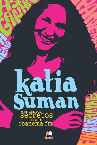 KATIA SUMAN E OS DIÁRIOS SECRETOS DA RÁDIO IPANEMA FM