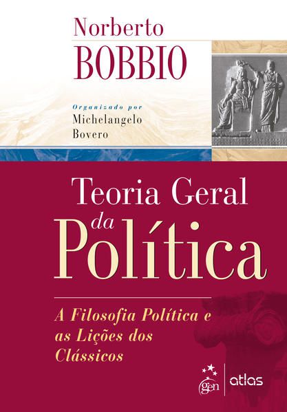 TEORIA GERAL DA POLÍTICA - A FILOSOFIA POLÍTICA E AS LIÇÕES DOS CLÁSSICOS