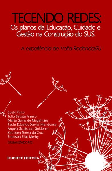 TECENDO REDES: OS PLANOS DA EDUCAÇÃO, CUIDADO E GESTÃO NA CONSTRUÇÃO DO SUS: A EXPERIÊNCIA DE VOLTA