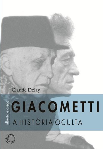 GIACOMETTI, ALBERTO E DIEGO: A HISTÓRIA