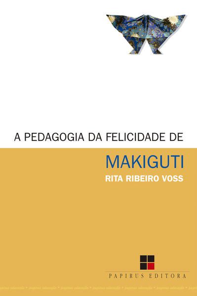 A PEDAGOGIA DA FELICIDADE DE MAKIGUTI