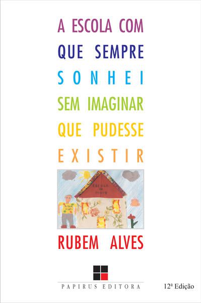 A ESCOLA COM QUE SEMPRE SONHEI SEM IMAGINAR QUE PUDESSE EXISTIR