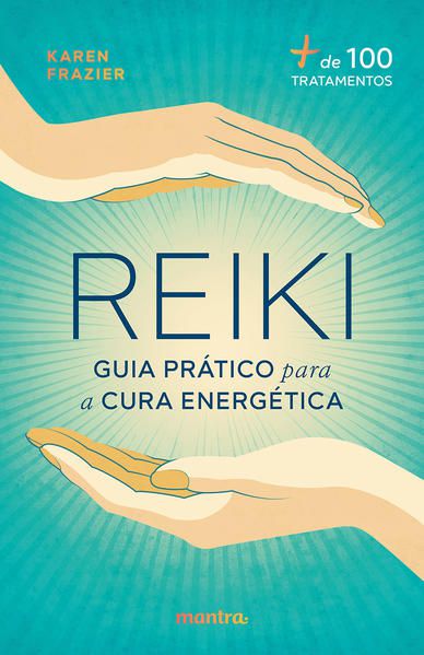 REIKI: GUIA PRÁTICO PARA A CURA ENERGÉTICA