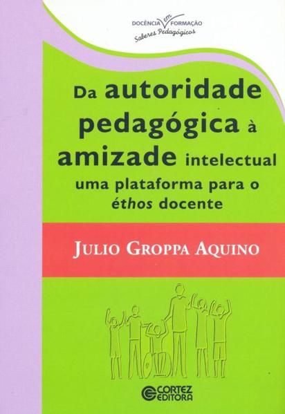 DA AUTORIDADE PEDAGÓGICA À AMIZADE INTELECTUAL UMA PLATAFORMA PARA ÉTHOS DOCENTE