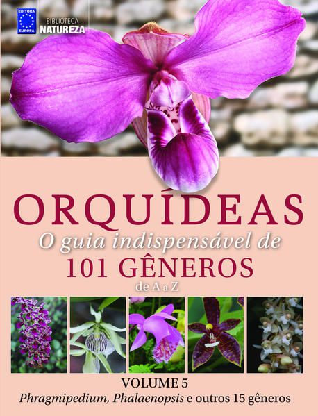 ORQUÍDEAS - O GUIA INDISPENSÁVEL DE 101 GÊNEROS DE A A Z - VOLUME 5