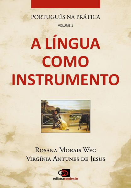 PORTUGUÊS NA PRÁTICA - VOL. 1 - A LÍNGUA COMO INSTRUMENTO