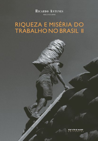 RIQUEZA E MISÉRIA DO TRABALHO NO BRASIL II