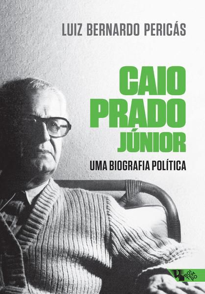 CAIO PRADO JÚNIOR: UMA BIOGRAFIA POLÍTICA