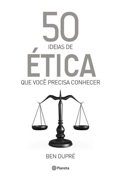 50 IDEIAS DE ÉTICA QUE VOCÊ PRECISA CONHECER