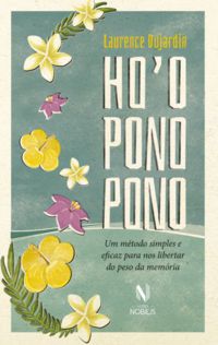 HO OPONOPONO - UM MÉTODO SIMPLES E EFICAZ PARA NOS LIBERTAR DO PESO DA MEMÓRIA