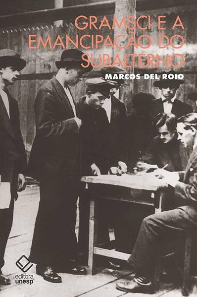GRAMSCI E A EMANCIPAÇÃO DO SUBALTERNO