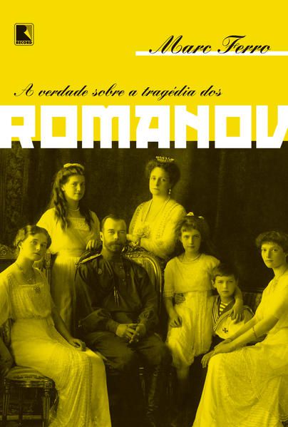 A VERDADE SOBRE A TRAGÉDIA DOS ROMANOV