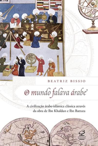 O MUNDO FALAVA ÁRABE: A CIVILIZAÇÃO ÁRABE-ISLÂMICA CLÁSSICA ATRAVÉS DA OBRA DE IBN KHALDUN E IBN BAT