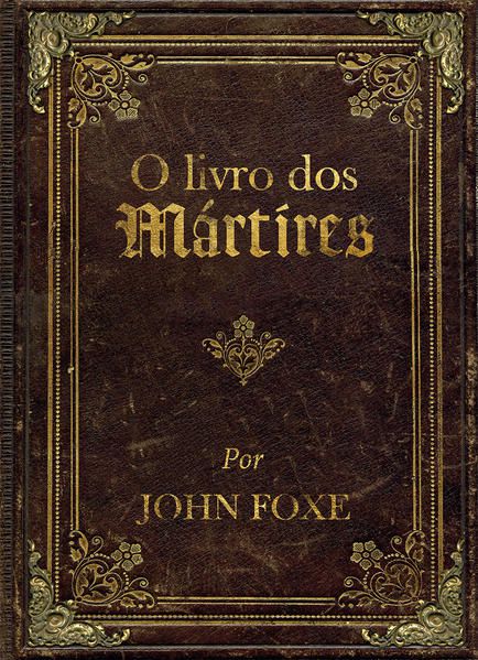 O LIVRO DOS MÁRTIRES POR JOHN FOXE