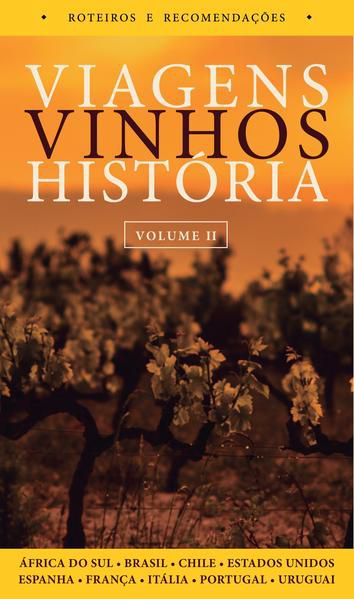 VIAGENS, VINHOS, HISTÓRIA - VOLUME II