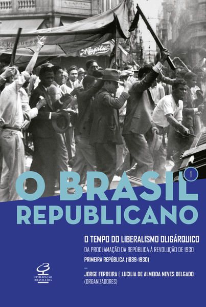 O BRASIL REPUBLICANO: O TEMPO DO LIBERALISMO OLIGÁRQUICO (VOL. 1) - VOL. 1
