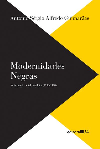 MODERNIDADES NEGRAS: A FORMAÇÃO RACIAL BRASILEIRA (1930-1970)