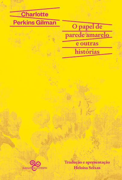 O PAPEL DE PAREDE AMARELO E OUTRAS HISTÓRIAS
