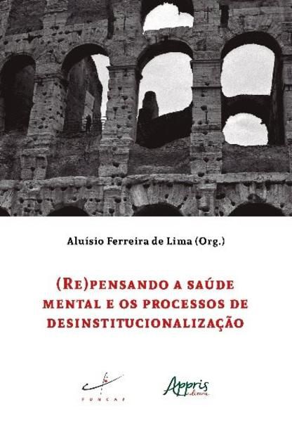 (RE)PENSANDO A SAÚDE MENTAL E OS PROCESSOS DE DESINSTITUCIONALIZAÇÃO
