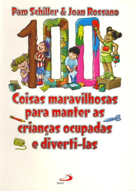 100 COISAS MARAVILHOSAS PARA MANTER AS CRIANÇAS OCUPADAS E DIVERTI-LAS