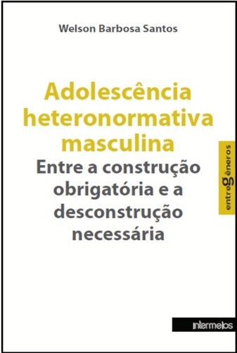 ADOLESCENCIA HETERNORMATIVA MASCULINA - ENTRE A CO